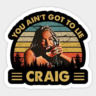 Friday Vintage You Aint Got To Lie Craig Quote Sticker